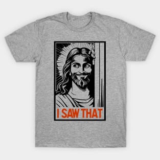 I Saw That Jesus Meme Christian Joke T-Shirt